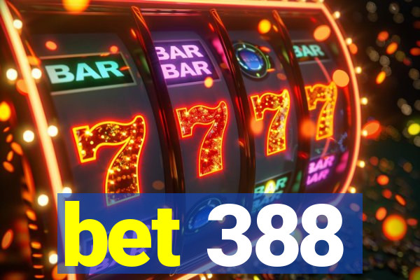 bet 388